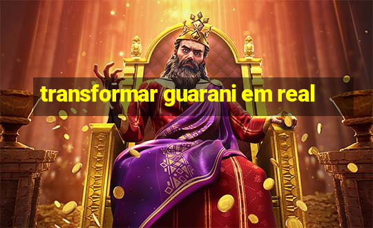 transformar guarani em real