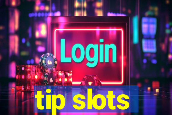 tip slots