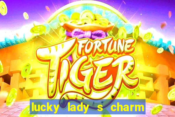 lucky lady s charm deluxe 10 slot