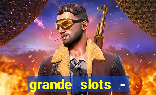 grande slots - jackpot louco