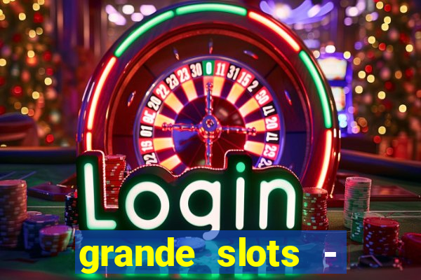 grande slots - jackpot louco