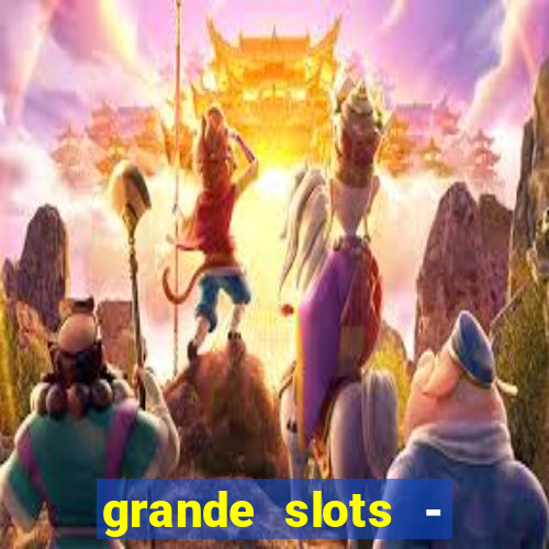 grande slots - jackpot louco