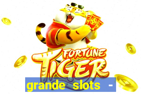 grande slots - jackpot louco