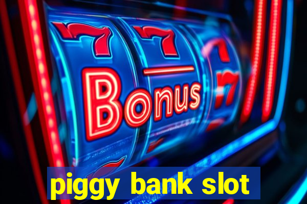 piggy bank slot