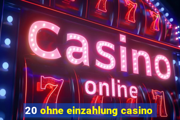 20 ohne einzahlung casino