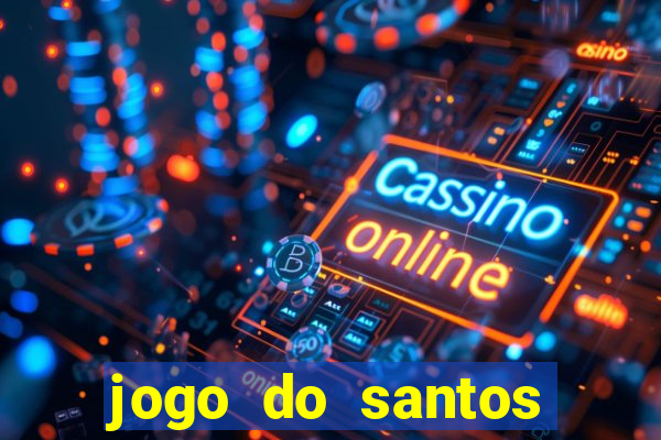 jogo do santos onde assistir