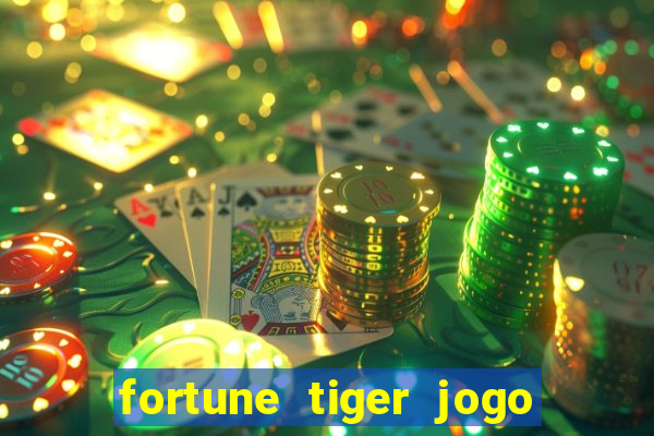 fortune tiger jogo do tigrinho