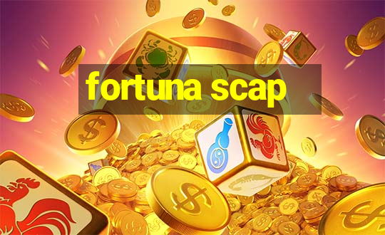 fortuna scap