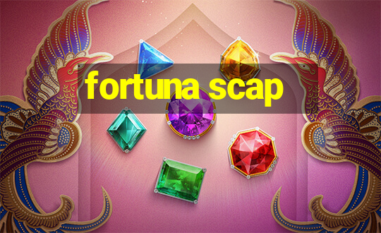 fortuna scap