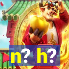 n? h?