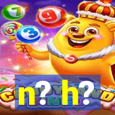 n? h?