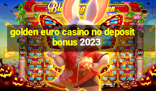 golden euro casino no deposit bonus 2023