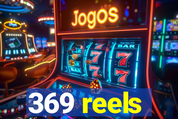 369 reels