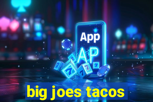 big joes tacos