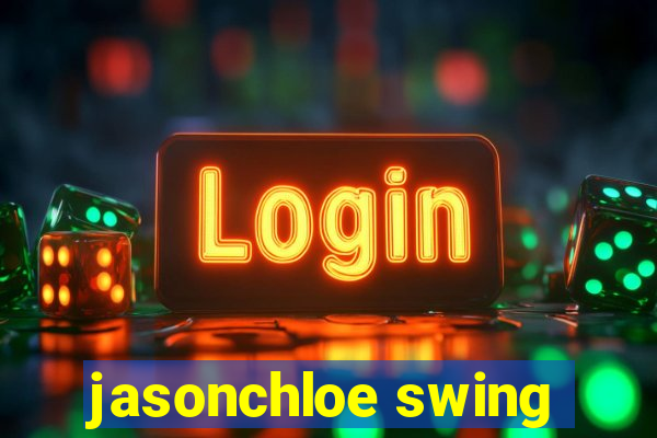 jasonchloe swing