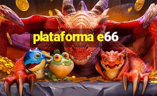 plataforma e66