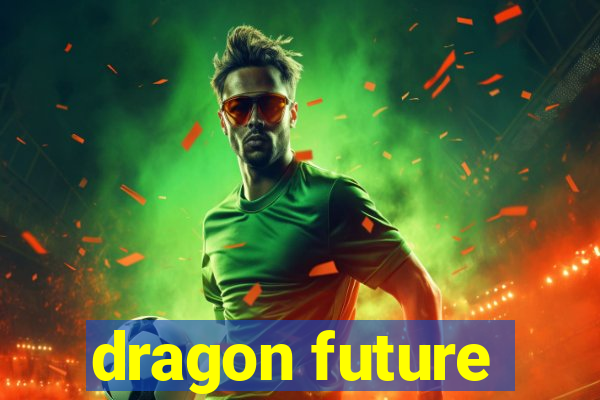 dragon future