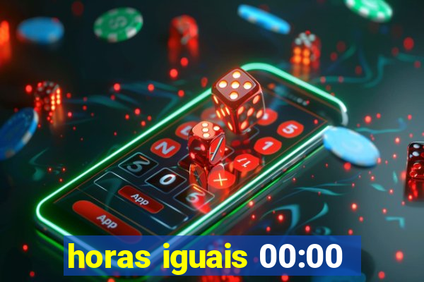 horas iguais 00:00