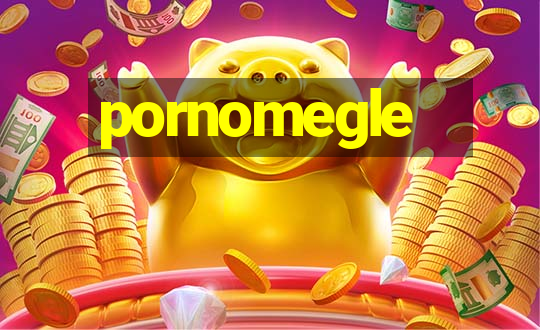 pornomegle