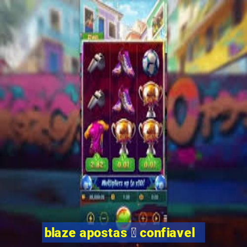 blaze apostas 茅 confiavel