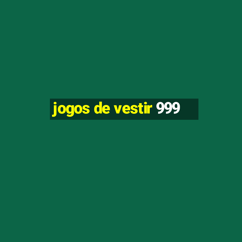 jogos de vestir 999