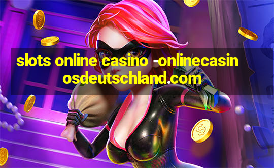 slots online casino -onlinecasinosdeutschland.com