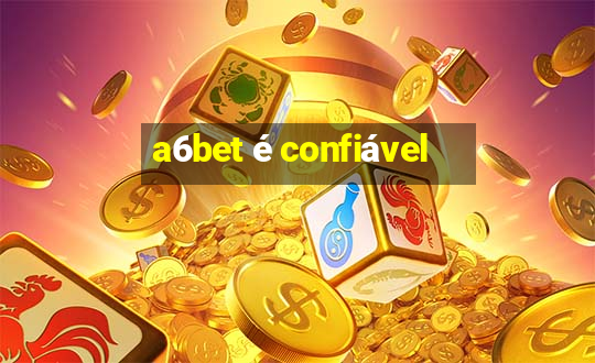 a6bet é confiável