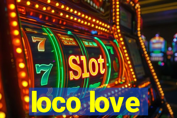 loco love