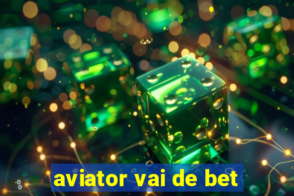 aviator vai de bet