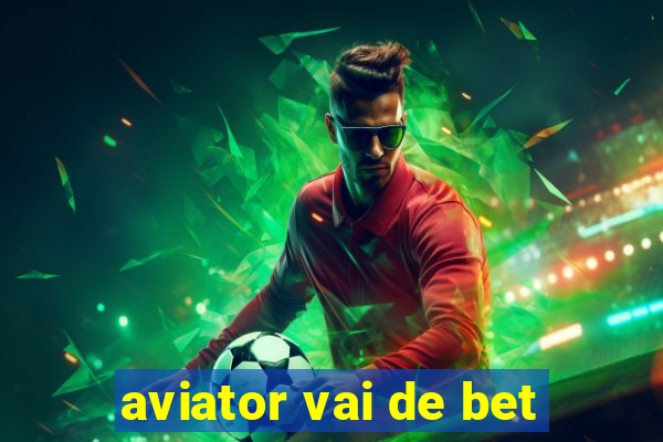 aviator vai de bet