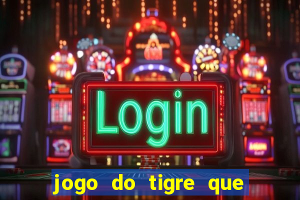 jogo do tigre que da 30 reais no cadastro