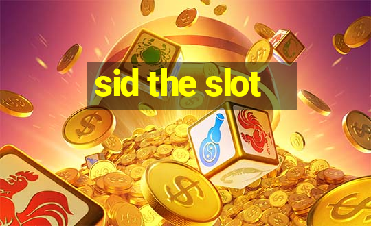 sid the slot