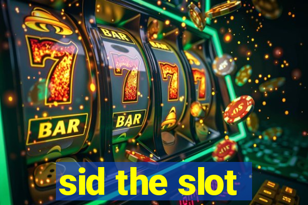 sid the slot