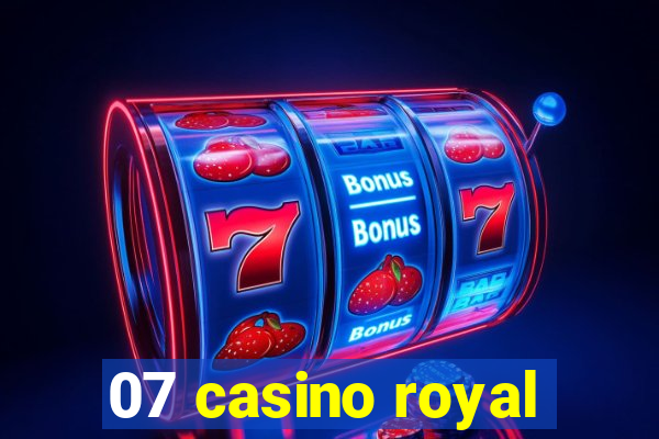 07 casino royal