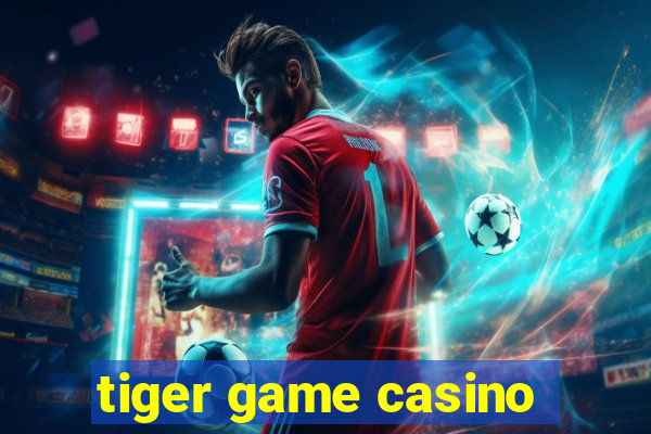 tiger game casino