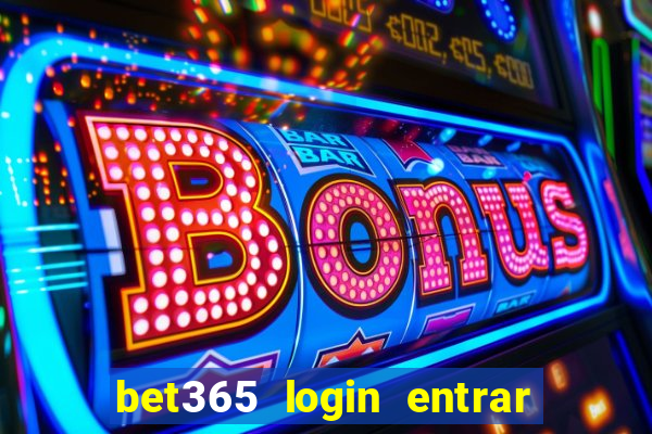 bet365 login entrar agora direto