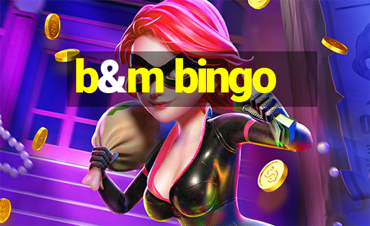 b&m bingo