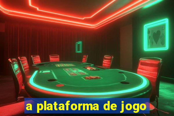 a plataforma de jogo