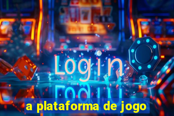 a plataforma de jogo