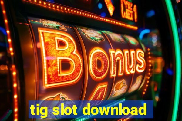 tig slot download