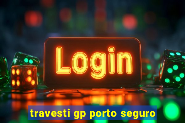 travesti gp porto seguro