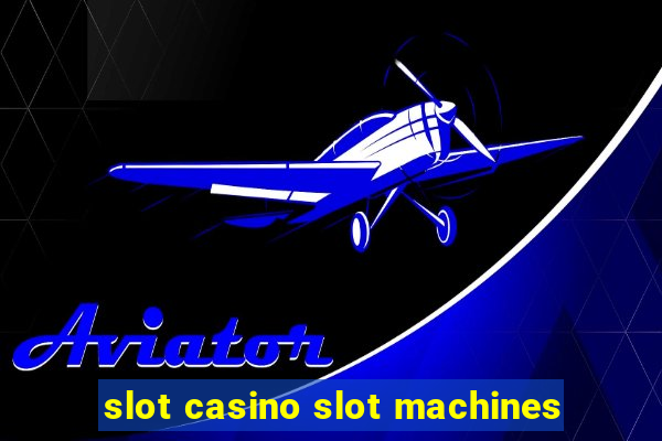 slot casino slot machines