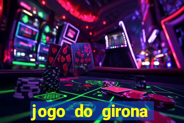 jogo do girona onde assistir