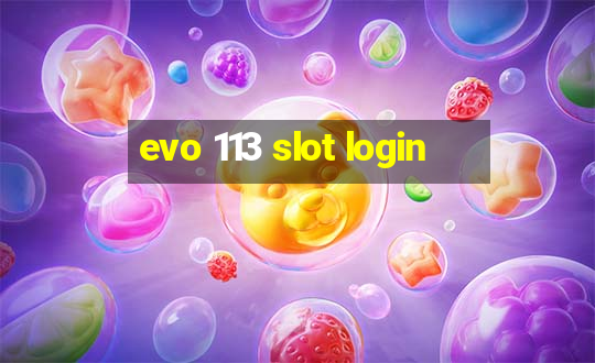 evo 113 slot login