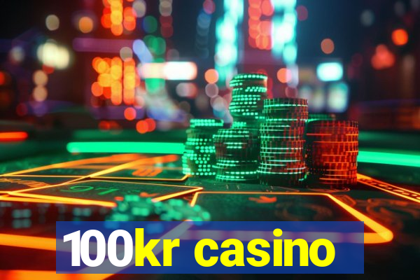 100kr casino