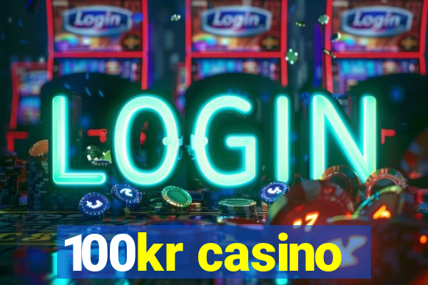 100kr casino