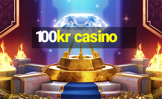 100kr casino