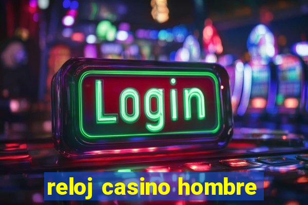 reloj casino hombre