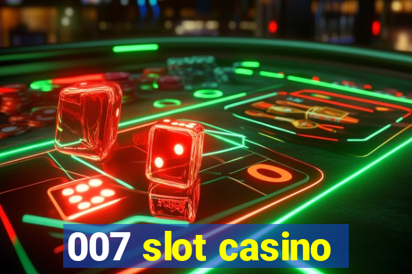 007 slot casino