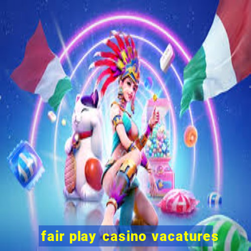 fair play casino vacatures